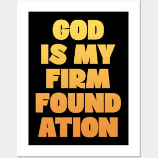 God is my firm foundation Posters and Art